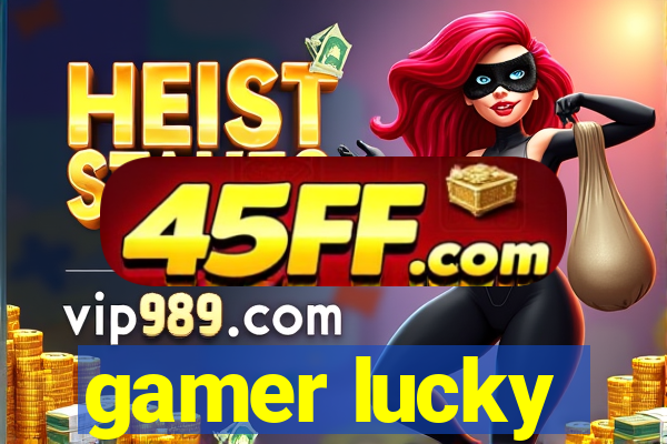 gamer lucky